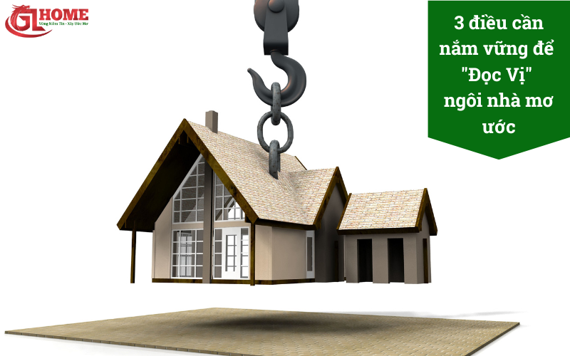 3 điều cần nắm vững để "Đọc Vị" ngôi nhà mơ ước